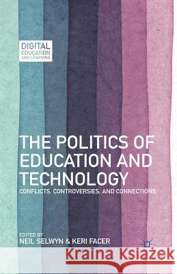 The Politics of Education and Technology: Conflicts, Controversies, and Connections Selwyn, N. 9781349440955 Palgrave MacMillan