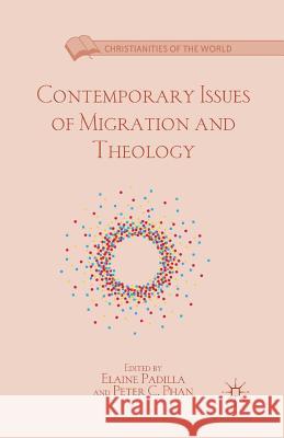 Contemporary Issues of Migration and Theology Elaine Padilla Peter C. Phan E. Padilla 9781349441303 Palgrave MacMillan