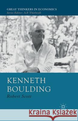 Kenneth Boulding: A Voice Crying in the Wilderness Scott, R. 9781349441785 Palgrave Macmillan
