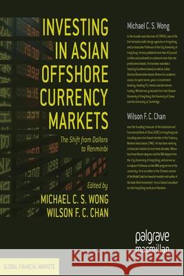 Investing in Asian Offshore Currency Markets: The Shift from Dollars to Renminbi Wong, M. 9781349441907 Palgrave Macmillan
