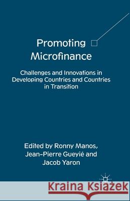 Promoting Microfinance: Challenges and Innovations in Developing Countries and Countries in Transition Manos, R. 9781349442058 Palgrave Macmillan