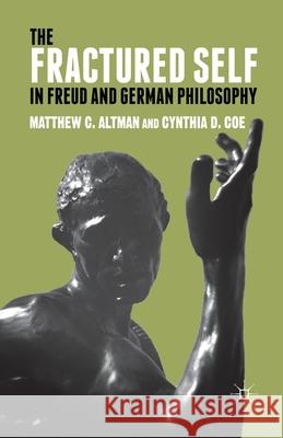 The Fractured Self in Freud and German Philosophy M. Altman C. Coe  9781349442515 Palgrave Macmillan