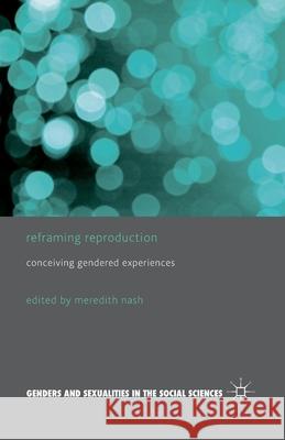 Reframing Reproduction: Conceiving Gendered Experiences Nash, M. 9781349443291 Palgrave Macmillan