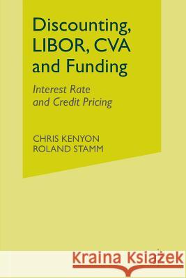 Discounting, LIBOR, CVA and Funding: Interest Rate and Credit Pricing Kenyon, C. 9781349443475 Palgrave Macmillan