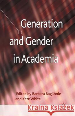 Generation and Gender in Academia B. Bagilhole K. White  9781349443819 Palgrave Macmillan