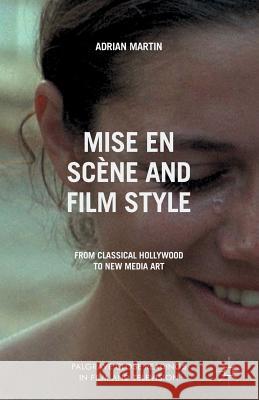 Mise En Scène and Film Style: From Classical Hollywood to New Media Art Martin, A. 9781349444175 Palgrave Macmillan