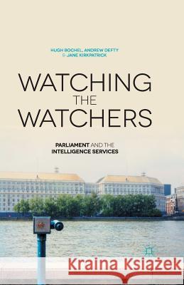 Watching the Watchers: Parliament and the Intelligence Services Bochel, H. 9781349444328 Palgrave Macmillan