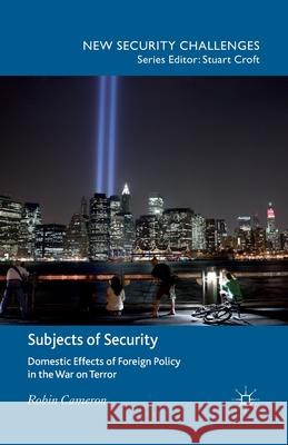 Subjects of Security: Domestic Effects of Foreign Policy in the War on Terror Cameron, R. 9781349445653 Palgrave Macmillan