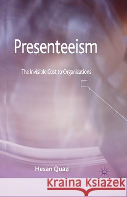 Presenteeism: The Invisible Cost to Organizations Quazi, H. 9781349446315 Palgrave Macmillan