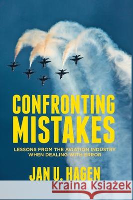 Confronting Mistakes: Lessons from the Aviation Industry When Dealing with Error Hagen, J. 9781349446551 Palgrave Macmillan