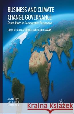 Business and Climate Change Governance: South Africa in Comparative Perspective Börzel, T. 9781349453948 Palgrave Macmillan