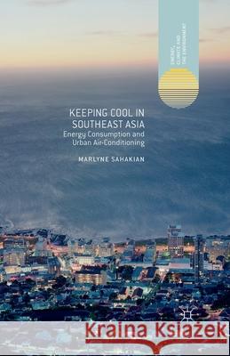 Keeping Cool in Southeast Asia: Energy Consumption and Urban Air-Conditioning Sahakian, M. 9781349456185