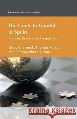 The Limits to Capital in Spain: Crisis and Revolt in the European South Charnock, G. 9781349457557 Palgrave Macmillan