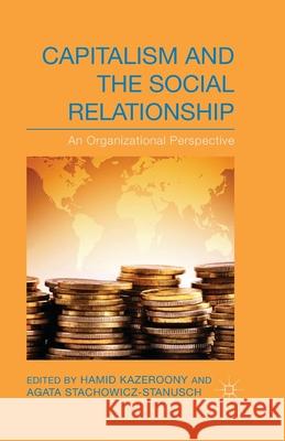 Capitalism and the Social Relationship: An Organizational Perspective Kazeroony, H. 9781349459490 Palgrave Macmillan
