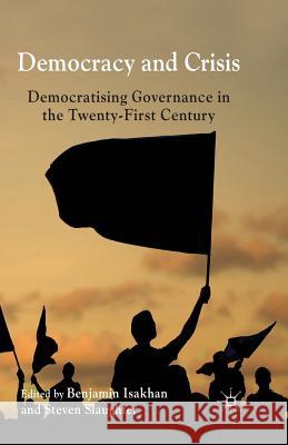 Democracy and Crisis: Democratising Governance in the Twenty-First Century Isakhan, B. 9781349459612 Palgrave Macmillan
