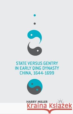 State Versus Gentry in Early Qing Dynasty China, 1644-1699 Harry Miller H. Miller 9781349462551 Palgrave MacMillan