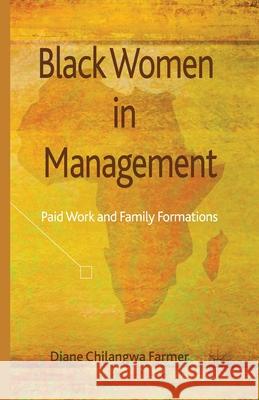 Black Women in Management: Paid Work and Family Formations Farmer, Diane Chilangwa 9781349463121 Palgrave Macmillan