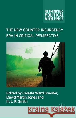 The New Counter-Insurgency Era in Critical Perspective Ward Gventer, Celeste 9781349463626 Palgrave Macmillan