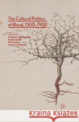 The Cultural Politics of Blood, 1500-1900 R. Bauer C. Peterson K. Coles 9781349463954 Palgrave Macmillan