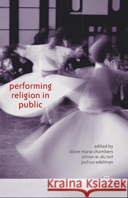 Performing Religion in Public J Edelman C. Chambers S. du Toit 9781349464067 Palgrave Macmillan