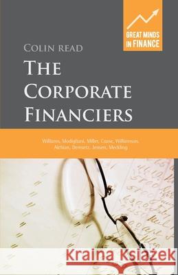 The Corporate Financiers: Williams, Modigliani, Miller, Coase, Williamson, Alchian, Demsetz, Jensen, Meckling Read, C. 9781349465057 Palgrave Macmillan