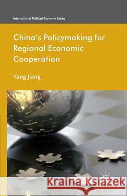 China's Policymaking for Regional Economic Cooperation Y. Jiang Henrietta Leyser  9781349467402 Palgrave Macmillan