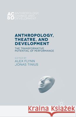 Anthropology, Theatre, and Development: The Transformative Potential of Performance Flynn, Alex 9781349468461 Palgrave Macmillan