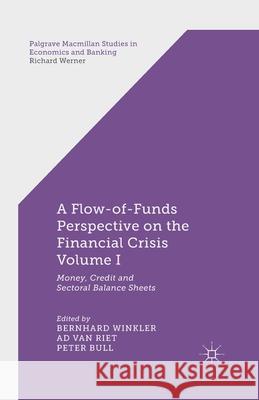 A Flow-Of-Funds Perspective on the Financial Crisis Volume I: Money, Credit and Sectoral Balance Sheets Winkler, B. 9781349469444 Palgrave Macmillan