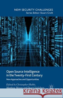 Open Source Intelligence in the Twenty-First Century: New Approaches and Opportunities Hobbs, C. 9781349469666 Palgrave Macmillan