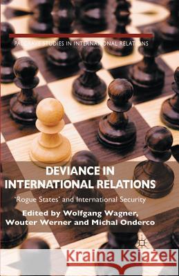 Deviance in International Relations: 'rogue States' and International Security Wagner, W. 9781349470709 Palgrave Macmillan