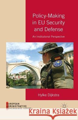 Policy-Making in Eu Security and Defense: An Institutional Perspective Dijkstra, H. 9781349470907 Palgrave Macmillan