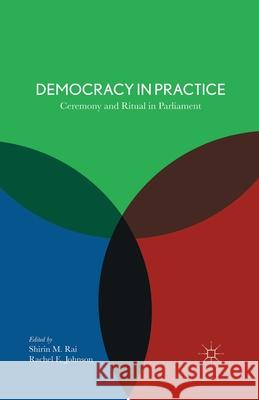 Democracy in Practice: Ceremony and Ritual in Parliament Rai, S. 9781349472444 Palgrave Macmillan
