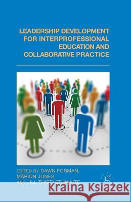 Leadership Development for Interprofessional Education and Collaborative Practice D. Forman M. Jones J. Thistlethwaite 9781349472826 Palgrave Macmillan