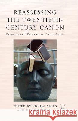 Reassessing the Twentieth-Century Canon: From Joseph Conrad to Zadie Smith Allen, N. 9781349473977 Palgrave Macmillan