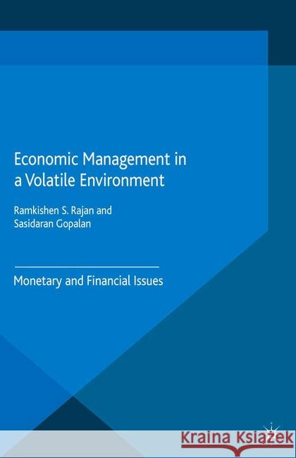 Economic Management in a Volatile Environment: Monetary and Financial Issues Rajan, Ramkishen S. 9781349475629 Palgrave Macmillan