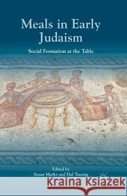Meals in Early Judaism: Social Formation at the Table Marks, S. 9781349476190
