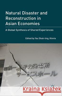 Natural Disaster and Reconstruction in Asian Economies: A Global Synthesis of Shared Experiences Yau Shuk-Ting, Kinnia 9781349477128 Palgrave MacMillan