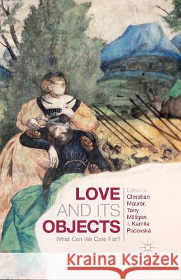 Love and Its Objects: What Can We Care For? Maurer, C. 9781349480487 Palgrave Macmillan