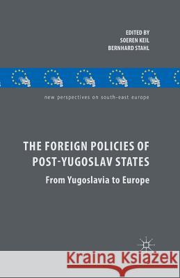 The Foreign Policies of Post-Yugoslav States: From Yugoslavia to Europe Keil, S. 9781349480845 Palgrave Macmillan
