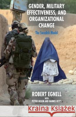 Gender, Military Effectiveness, and Organizational Change: The Swedish Model Egnell, R. 9781349481187 Palgrave Macmillan