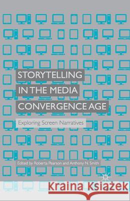 Storytelling in the Media Convergence Age: Exploring Screen Narratives Pearson, R. 9781349481927 Palgrave Macmillan