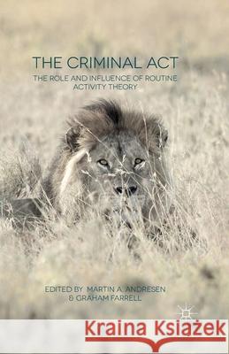 The Criminal ACT: The Role and Influence of Routine Activity Theory Andresen, M. 9781349482917 Palgrave Macmillan