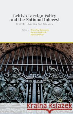 British Foreign Policy and the National Interest: Identity, Strategy and Security Edmunds, T. 9781349483310 Palgrave Macmillan