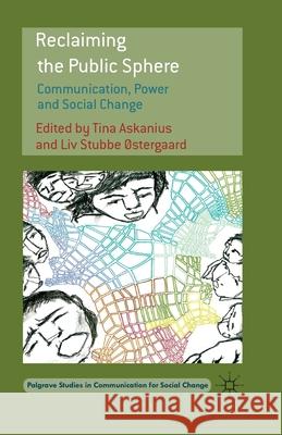 Reclaiming the Public Sphere: Communication, Power and Social Change Askanius, T. 9781349485567 Palgrave Macmillan