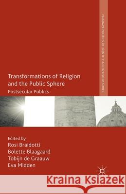 Transformations of Religion and the Public Sphere: Postsecular Publics Braidotti, R. 9781349486328 Palgrave Macmillan