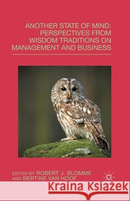 Another State of Mind: Perspectives from Wisdom Traditions on Management and Business Blomme, R. 9781349490639 Palgrave Macmillan