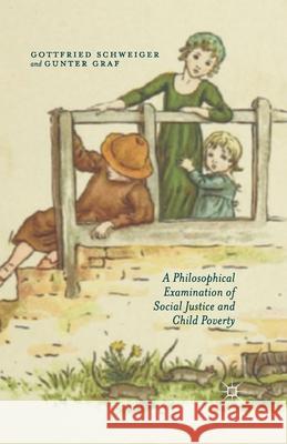 A Philosophical Examination of Social Justice and Child Poverty G. Schweiger G. Graf  9781349490677 Palgrave Macmillan
