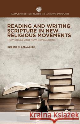 Reading and Writing Scripture in New Religious Movements: New Bibles and New Revelations Gallagher, E. 9781349493067 Palgrave MacMillan