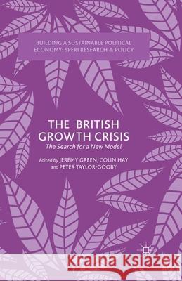 The British Growth Crisis: The Search for a New Model Green, J. 9781349494859 Palgrave Macmillan