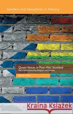 Queer Voices in Post-War Scotland: Male Homosexuality, Religion and Society Meek, J. 9781349495528 Palgrave Macmillan